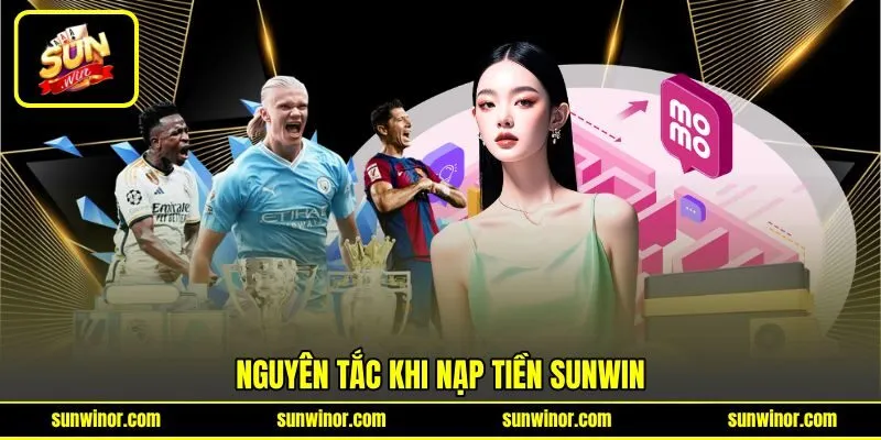 Nguyên tắc khi nạp tiền SUNWIN Nguyên tắc khi nạp tiền SUNWIN